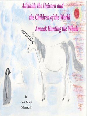 cover image of Adelaide the Unicorn and the Children of the World--Amaak Hunting the Whale